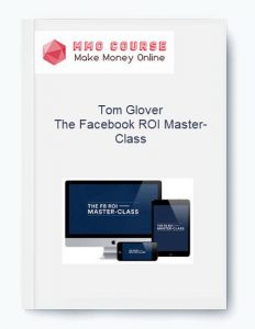 Tom Glover – The Facebook ROI Master Class