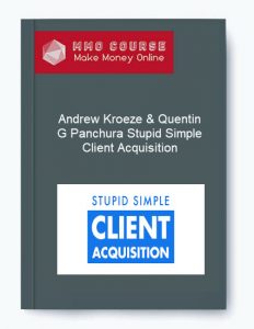 Andrew Kroeze Quentin G Panchura – Stupid Simple Client Acquisition