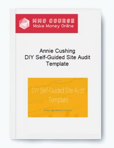 Annie Cushing – DIY Self Guided Site Audit Template