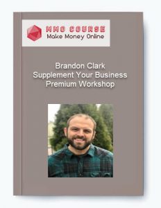 Brandon Clark – Supplement Your Business Premium Workshop