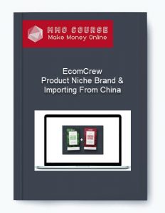 EcomCrew – Product Niche Brand amp Importing From China