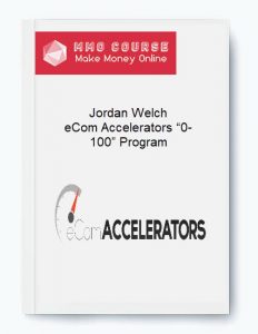 Jordan Welch – eCom Accelerators “0 100” Program