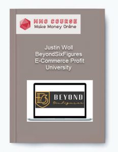 Justin Woll – BeyondSixFigures E Commerce Profit University