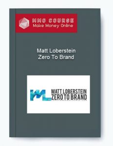 Matt Loberstein – Zero To Brand