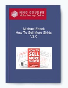 Michael Essek – How To Sell More Shirts V2.0