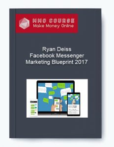 Ryan Deiss – Facebook Messenger Marketing Blueprint 2017