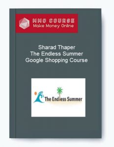 Sharad Thaper – The Endless Summer Google Shopping Course