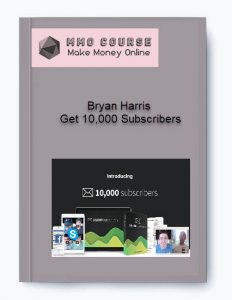 Bryan Harris – Get 10000 Subscribers