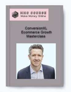 ConversionXL – Ecommerce Growth Masterclass