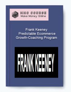 Frank Keeney – Predictable Ecommerce Growth Coaching Program