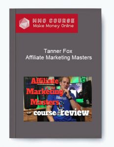 Tanner Fox – Affiliate Marketing Masters