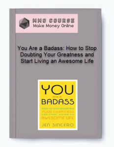 You Are a Badass How to Stop Doubting Your Greatness and Start Living an Awesome Life