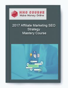 2017 Affiliate Marketing SEO Strategy – Mastery Course