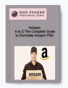 Amazon – A to Z The Complete Guide to Dominate Amazon FBA