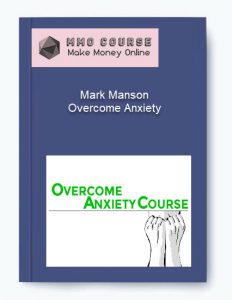 Mark Manson – Overcome Anxiety