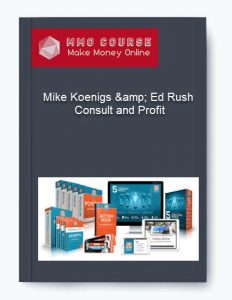 Mike Koenigs amp Ed Rush – Consult and Profit