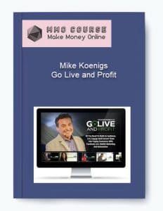 Mike Koenigs – Go Live and Profit