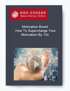 Motivation Boost – How To Supercharge Your Motivation By 10x