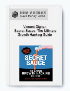 Vincent Dignan – Secret Sauce The Ultimate Growth Hacking Guide