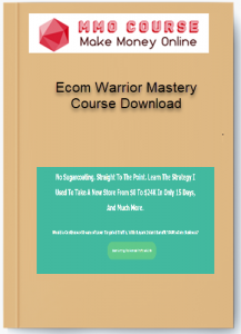 Ecom Warrior Mastery Course Download