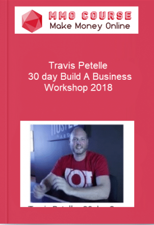 Travis Petelle – 30 day Build A Business Workshop 2018