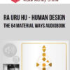 Ra Uru Hu – Human Design – The 64 Material Ways Audiobook