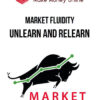 Market Fluidity – Unlearn and Relearn