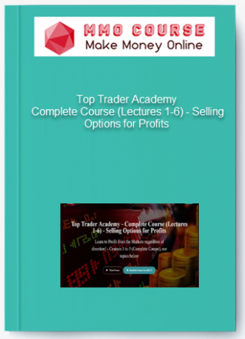 Top Trader Academy – Complete Course (Lectures 1-6) – Selling Options for Profits