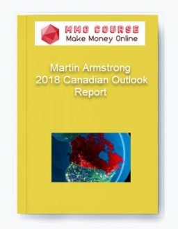 Martin Armstrong – 2018 Canadian Outlook Report