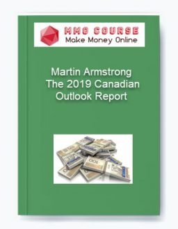 Martin Armstrong – The 2019 Canadian Outlook Report