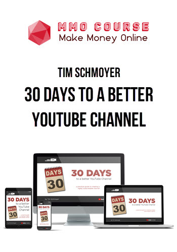 Tim Schmoyer – 30 Days to A Better YouTube Channel