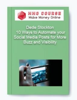 Dede Stockton – 10 Ways to Automate your Social Media Posts for More Buzz and Visibility