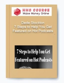 Dede Stockton – 7 Steps to Help You Get Featured on Hot Podcasts