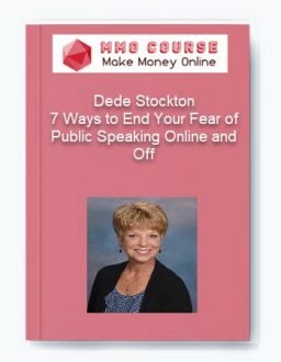 Dede Stockton – 7 Ways to End Your Fear of Public Speaking Online and Off
