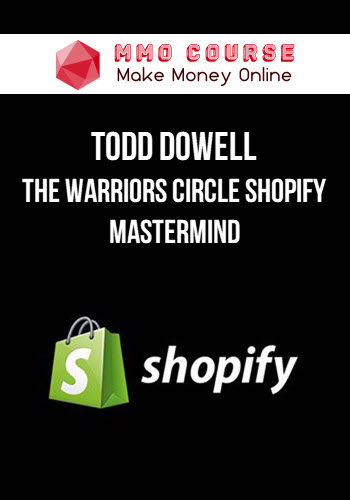 Todd Dowell – The Warriors Circle Shopify Mastermind