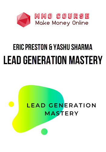 Eric Preston & Yashu Sharma – Lead Generation Mastery