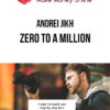Andrei Jikh – Zero to a Million