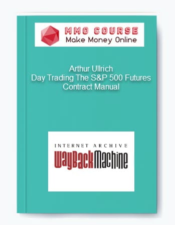 Arthur Ullrich – Day Trading The S&P 500 Futures Contract Manual