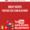 Ricky Hayes – Youtube Ads Ecom Blueprint