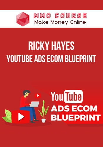 Ricky Hayes – Youtube Ads Ecom Blueprint