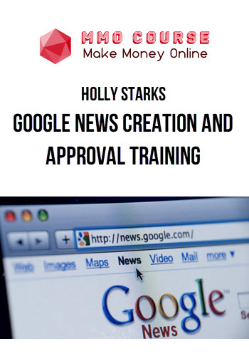 Holly Starks – Google News Creation and Approval Training