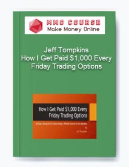 Jeff Tompkins – How I Get Paid $1,000 Every Friday Trading Options