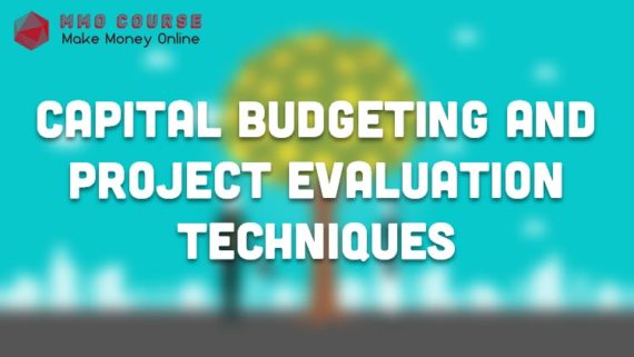 Capital Budgeting and Project Evaluation Techniques