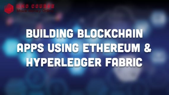 Building Blockchain Apps using Ethereum & Hyperledger Fabric