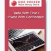 Trade With Bruce – Invest With Confidence