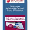 Skills Course – Marketing With Facebook Groups & Marketplace