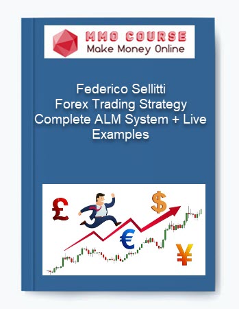 Federico Sellitti – Forex Trading Strategy Complete ALM System + Live Examples