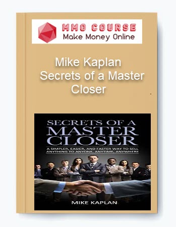 Mike Kaplan – Secrets of a Master Closer