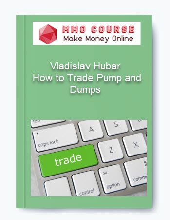 Vladislav Hubar – How to Trade Pump and Dumps