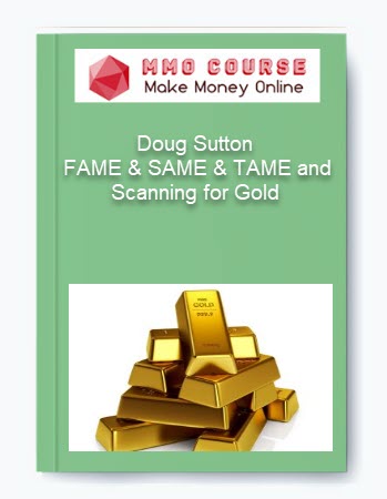 Doug Sutton – FAME & SAME & TAME and Scanning for Gold